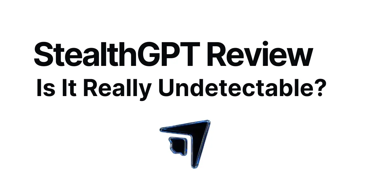 StealthGPT Review: Is It Really Undetectable?
