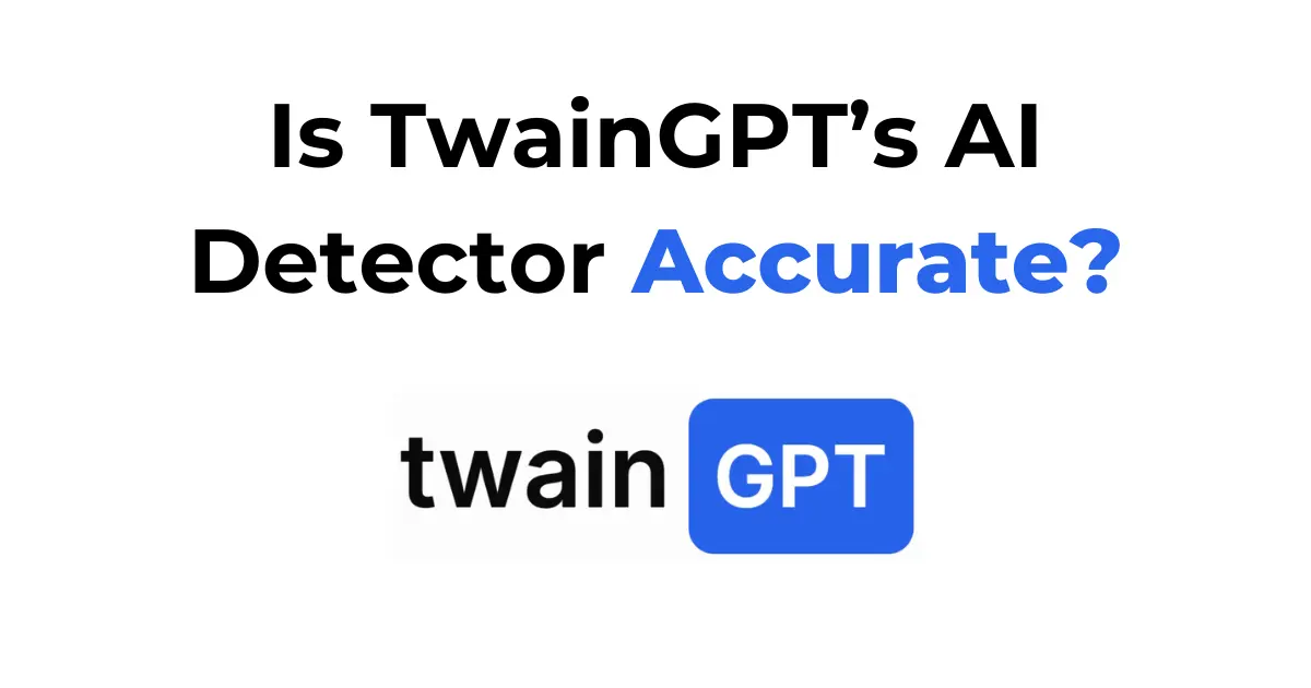 Is TwainGPT’s AI Detector Accurate? Full Review